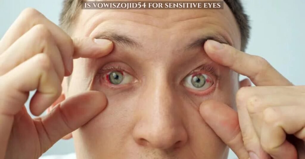 is vowiszojid54 for sensitive eyes